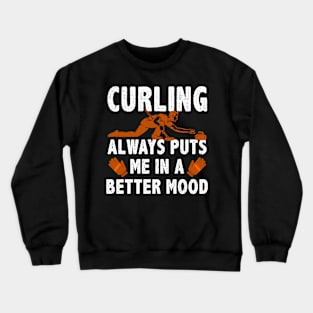 Curling Always Puts Me In A Better Mood Crewneck Sweatshirt